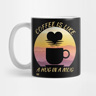 COFFEE IS LIKE A HUG IN A MUG Mug